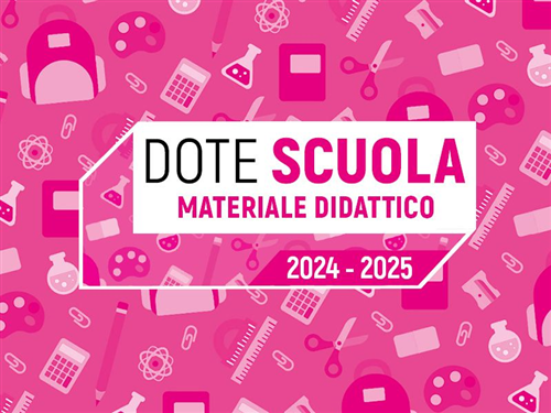 Dote Scuola componente Materiale Didattico, a.s. e f. 2024/2025 e Borse di Studio statali (di cui al D.Lgs. n. 63/2017), a.s. 2023/2024